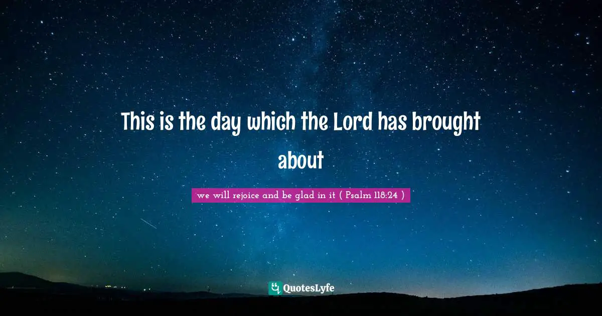 This is the day which the Lord has brought about