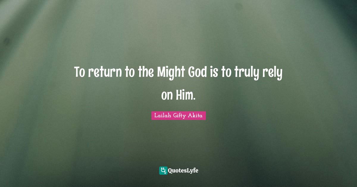 To return to the Might God is to truly rely on Him.