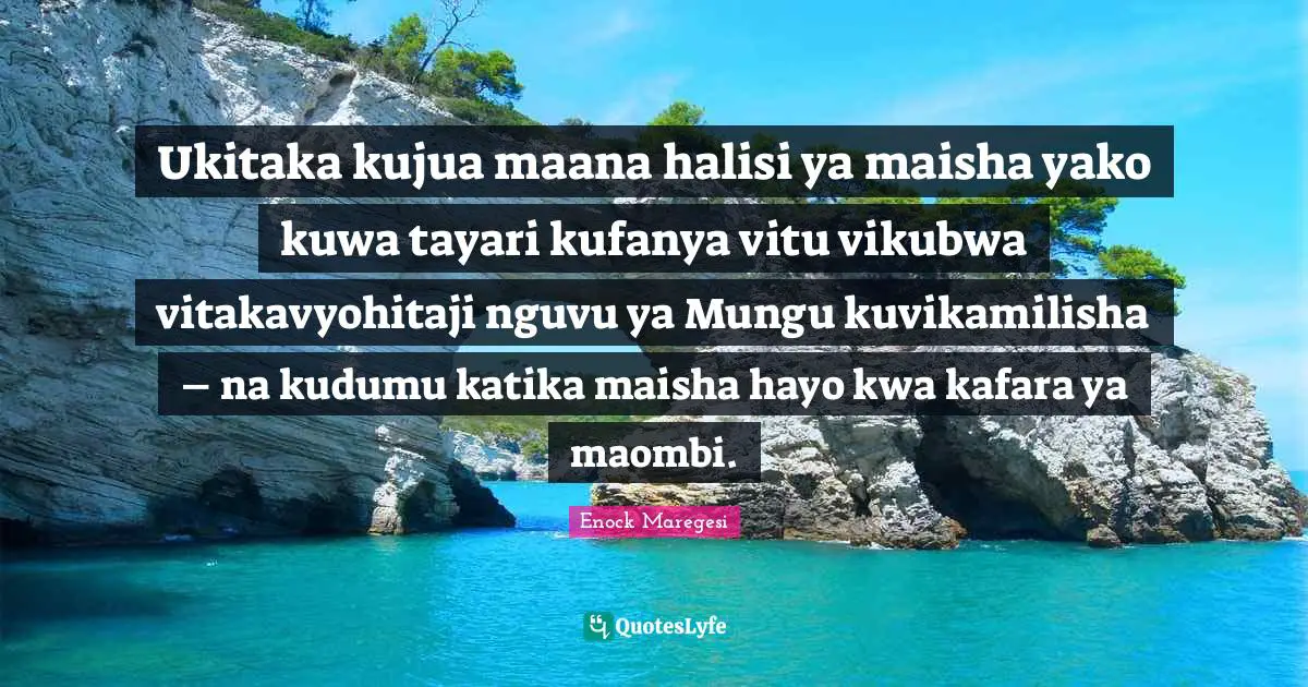 Ukitaka kujua maana halisi ya maisha yako kuwa tayari kufanya vitu vikubwa vitakavyohitaji nguvu ya Mungu kuvikamilisha – na kudumu katika maisha hayo kwa kafara ya maombi.