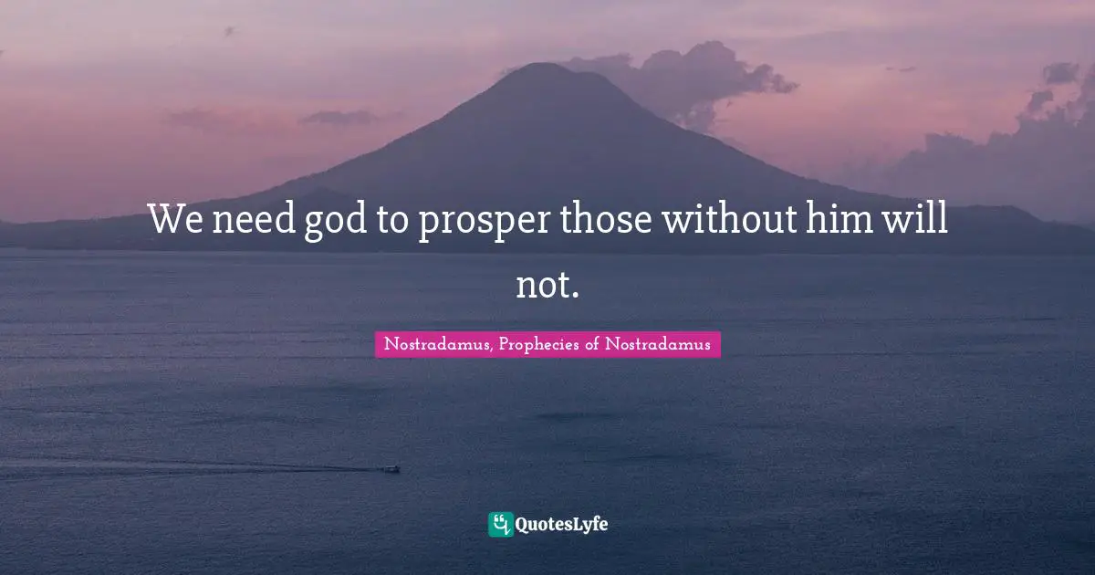 We need god to prosper those without him will not.