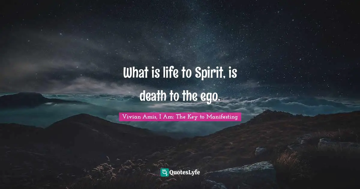 What is life to Spirit, is death to the ego.
