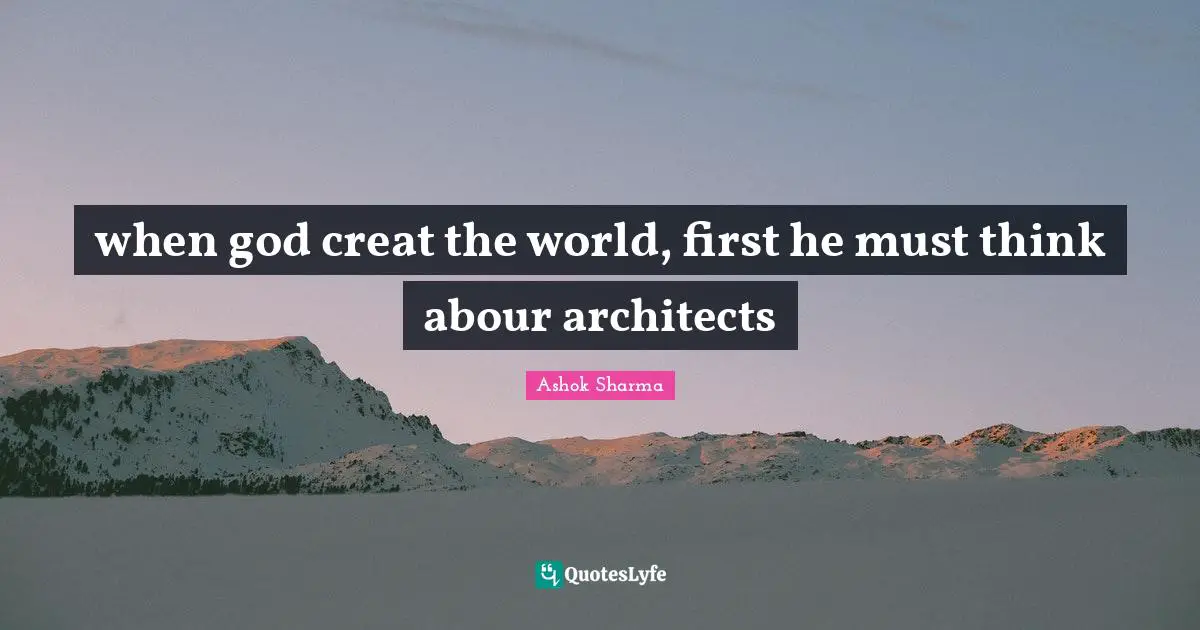 when god creat the world, first he must think abour architects