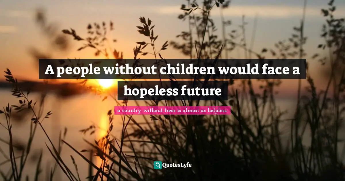 Roosevelt Quotes: "A people without children would face a hopeless future"
