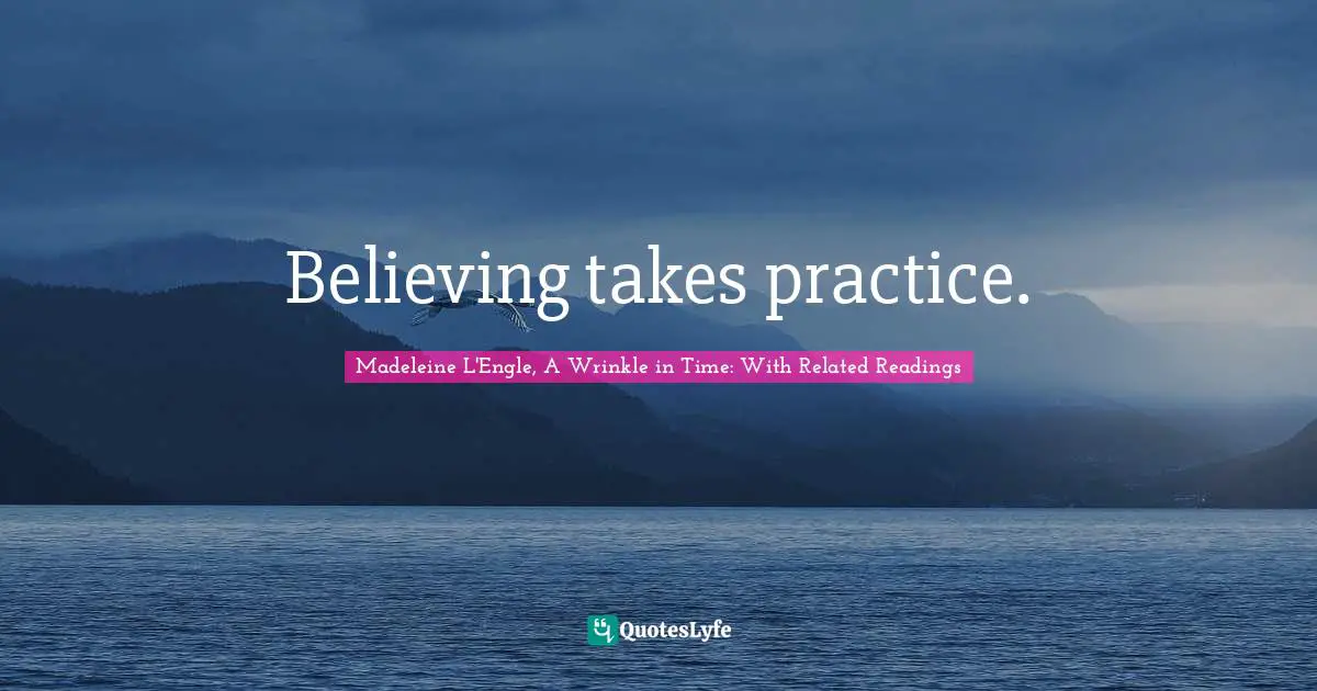 Believing takes practice.