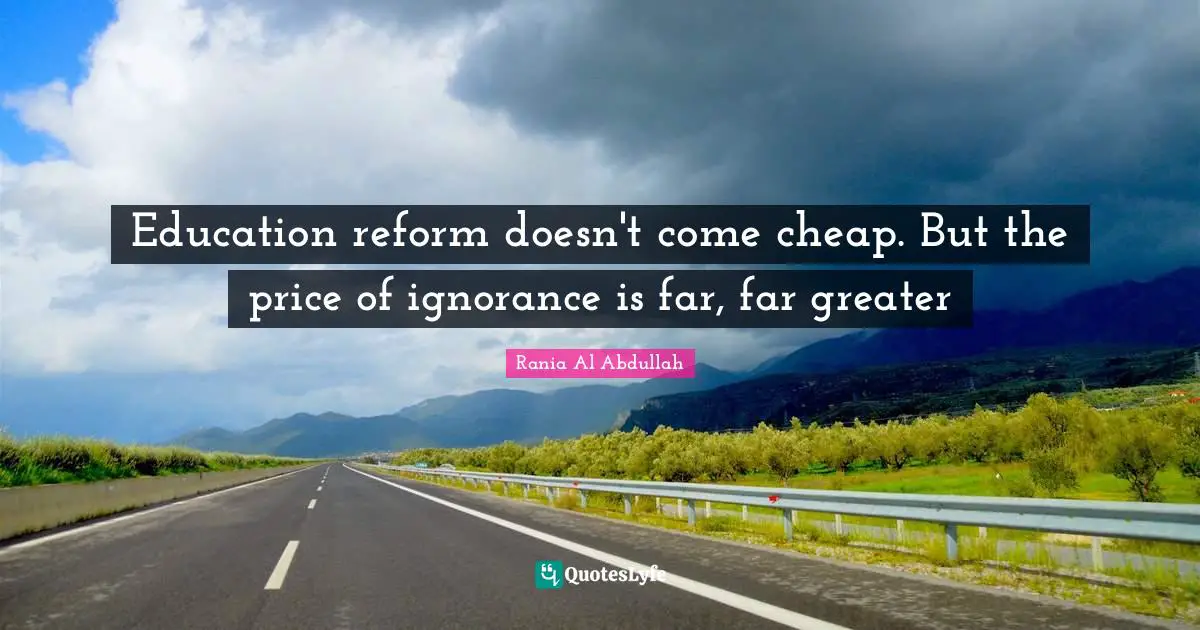 Education reform doesn't come cheap. But the price of ignorance is far, far greater