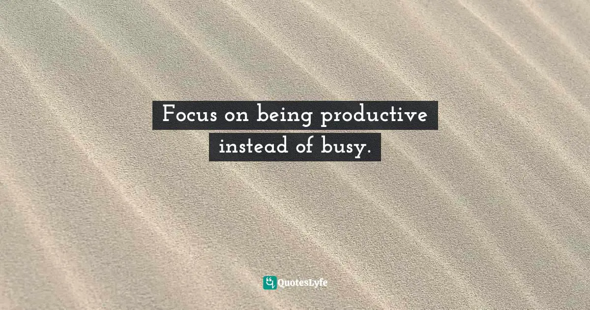 Hyacil Han, Investing Made Easy: 50 Extremely Beneficial Business That Are Undeniable Cash Cows Quotes: "Focus on being productive instead of busy."