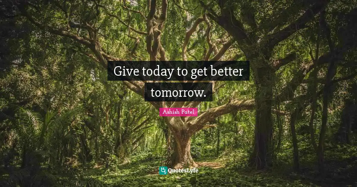 Give today to get better tomorrow.