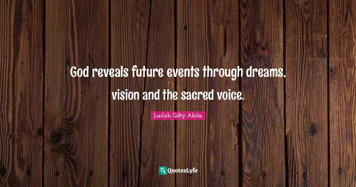 God reveals future events through dreams, vision and the sacred voice.