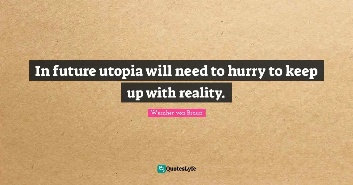 In future utopia will need to hurry to keep up with reality.