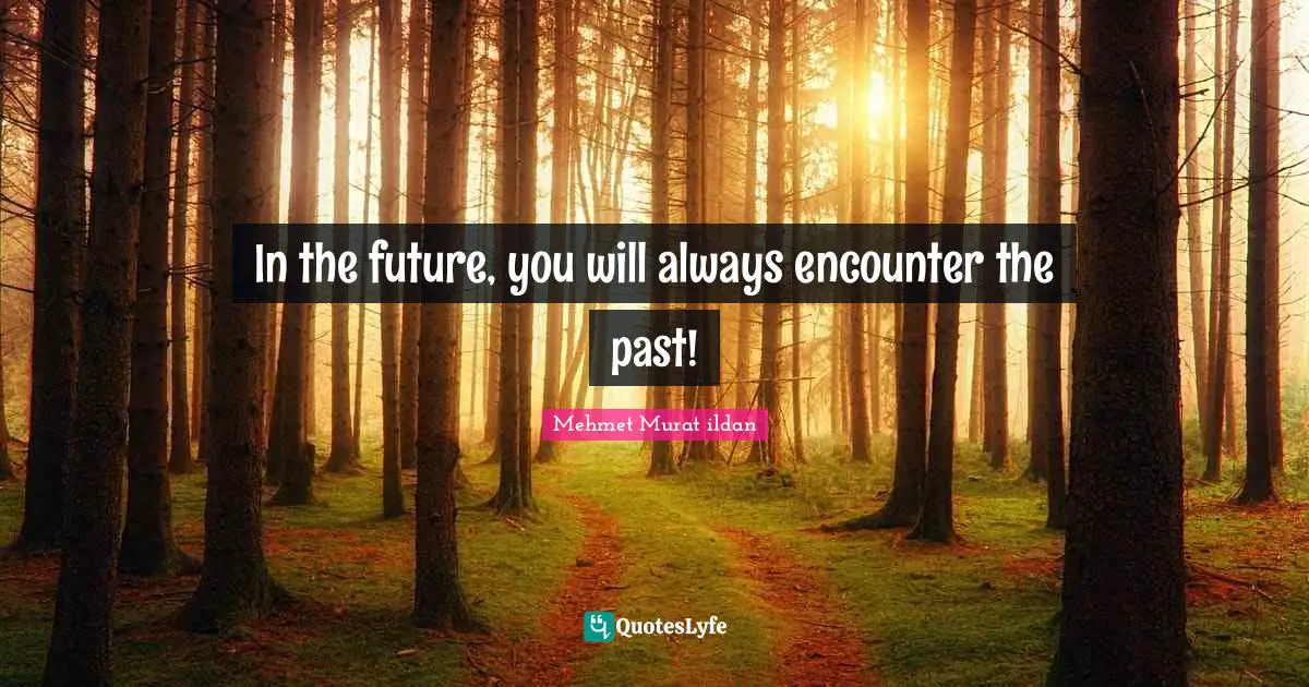 In the future, you will always encounter the past!