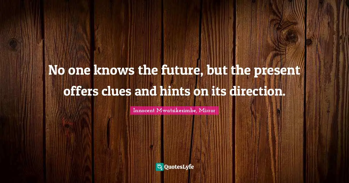 No one knows the future, but the present offers clues and hints on its direction.