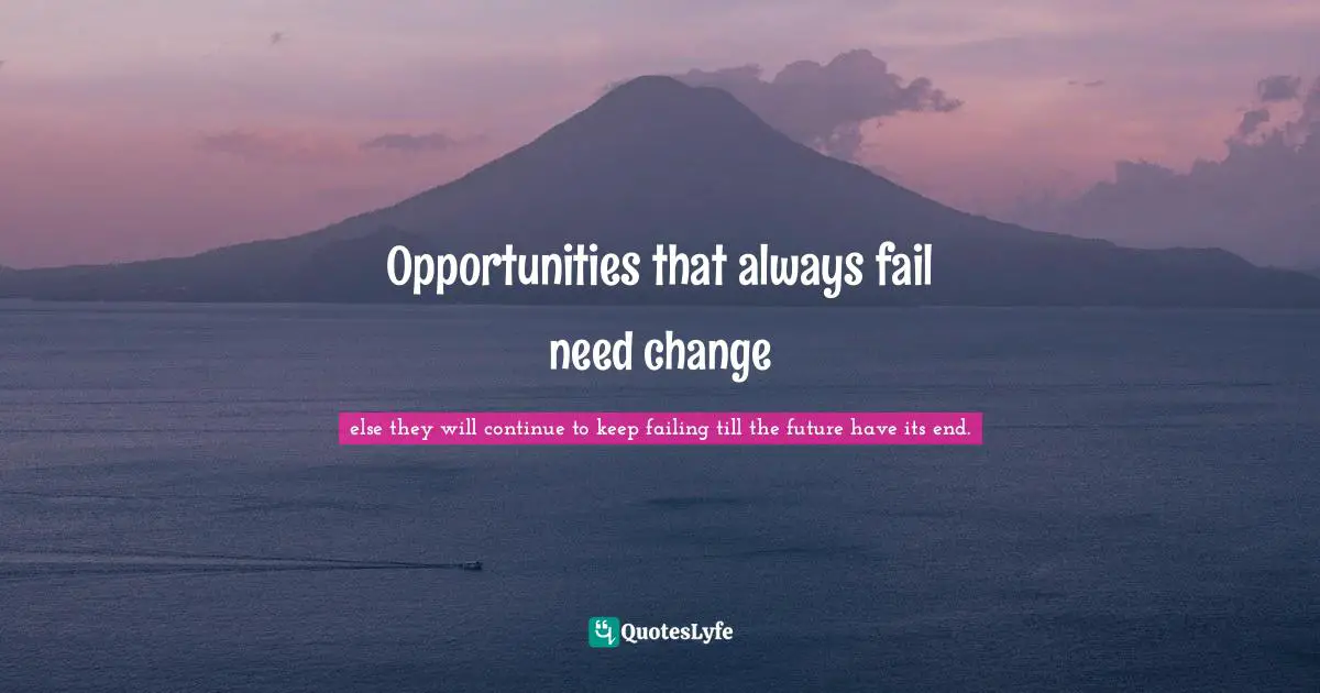 Opportunities that always fail need change