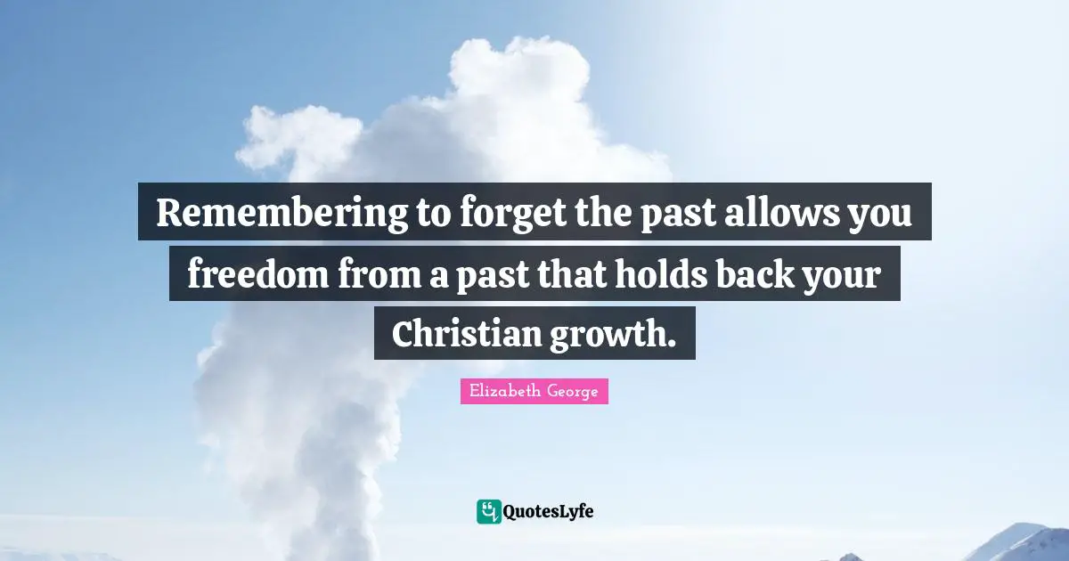 Remembering to forget the past allows you freedom from a past that holds back your Christian growth.