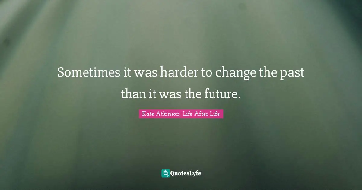 Sometimes it was harder to change the past than it was the future.