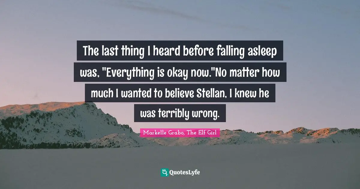 The last thing I heard before falling asleep was, "Everything is okay now."No matter how much I wanted to believe Stellan, I knew he was terribly wrong.