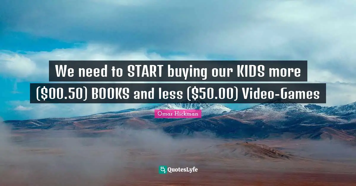 We need to START buying our KIDS more ($00.50) BOOKS and less ($50.00) Video-Games