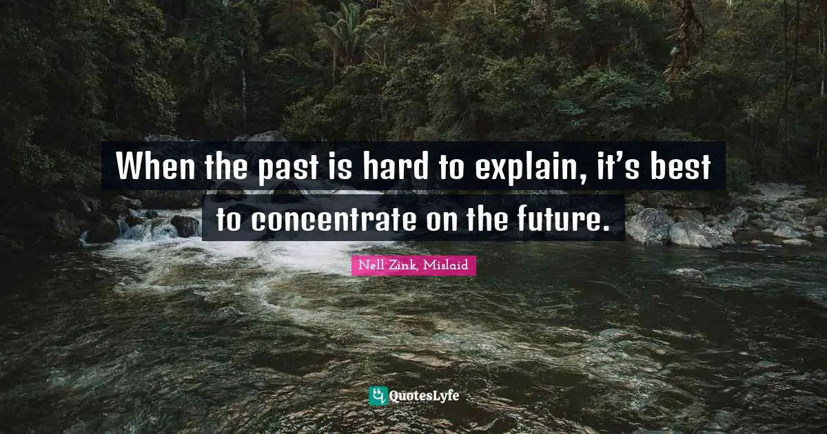 When the past is hard to explain, it’s best to concentrate on the future.