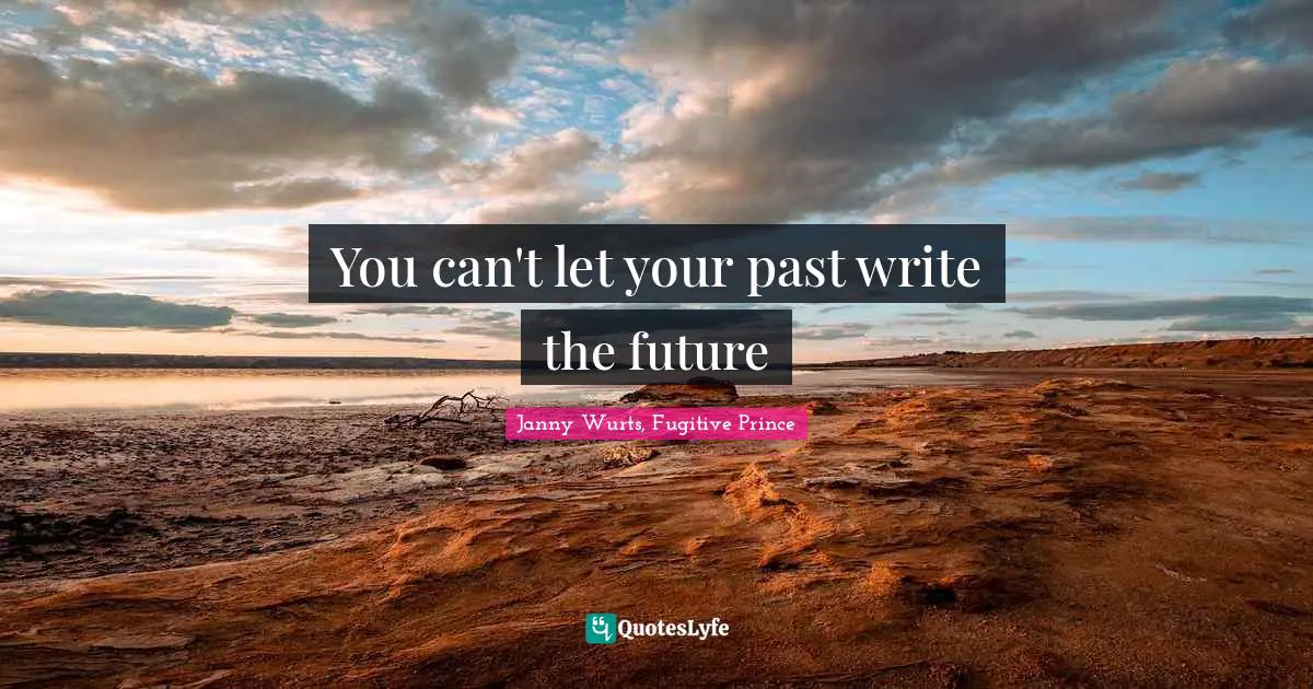 You can't let your past write the future