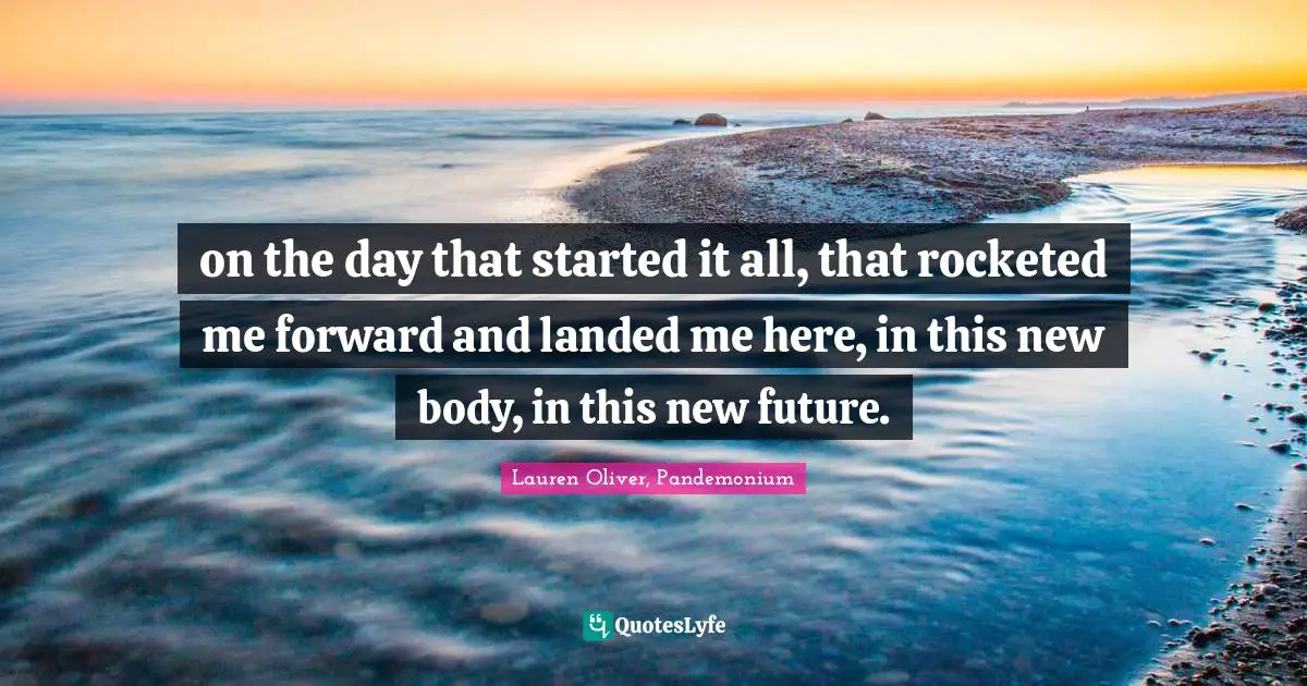 on the day that started it all, that rocketed me forward and landed me here, in this new body, in this new future.