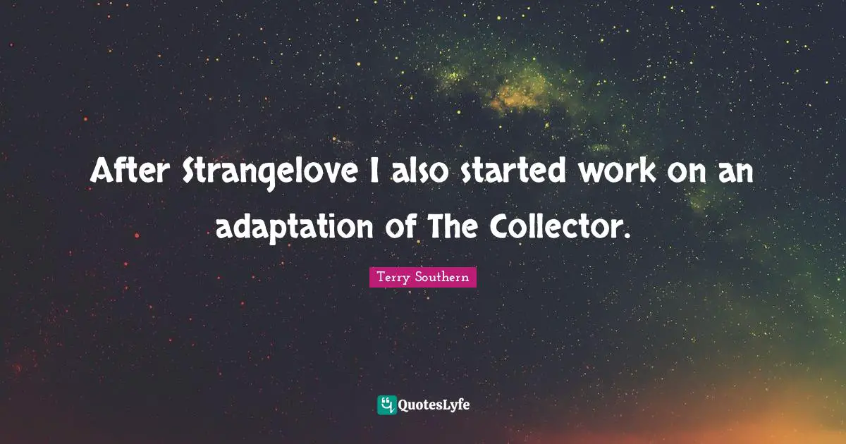 After Strangelove I also started work on an adaptation of The Collector.