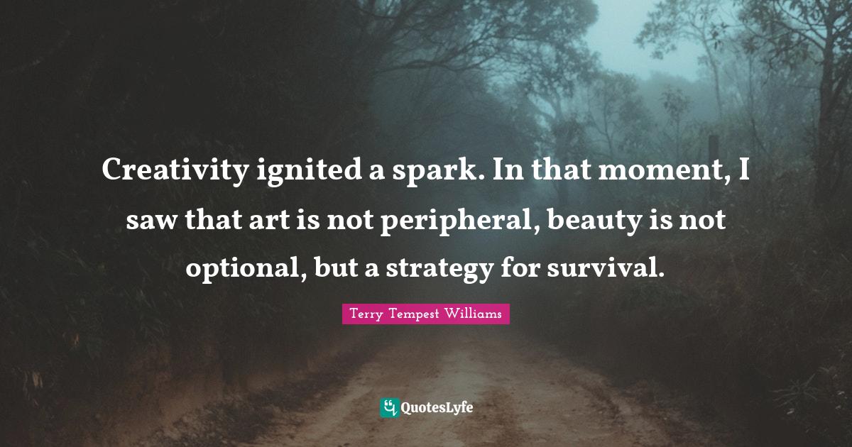 Creativity ignited a spark. In that moment, I saw that art is not peripheral, beauty is not optional, but a strategy for survival.