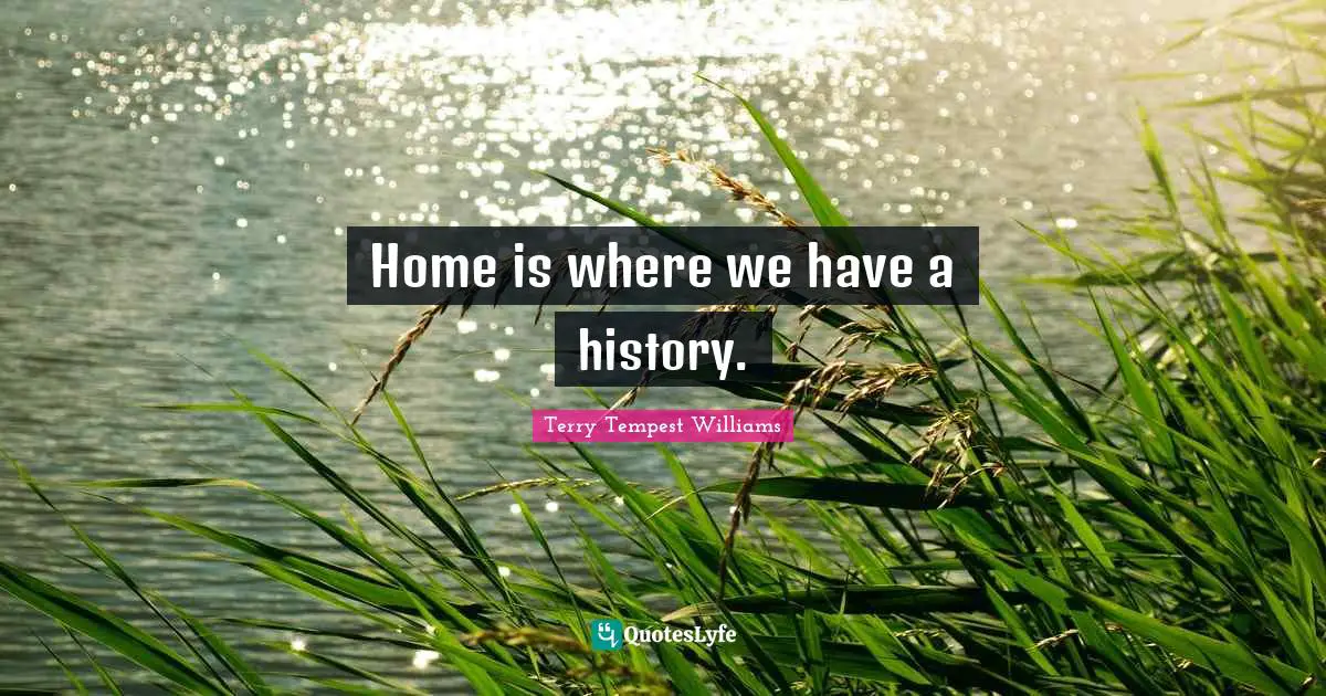 Home is where we have a history.