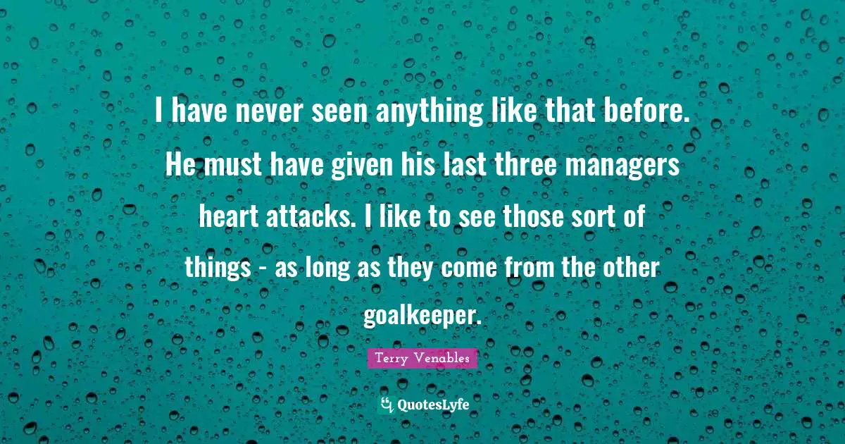 I have never seen anything like that before. He must have given his last three managers heart attacks. I like to see those sort of things - as long as they come from the other goalkeeper.