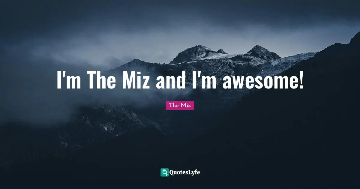 I'm The Miz and I'm awesome!