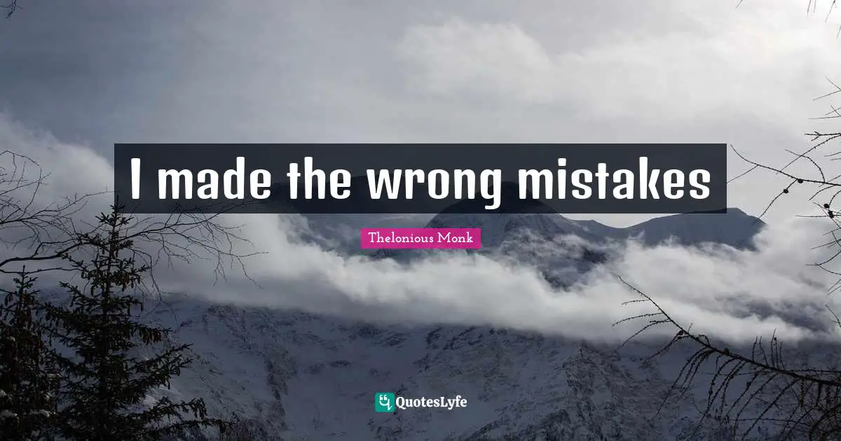 I made the wrong mistakes