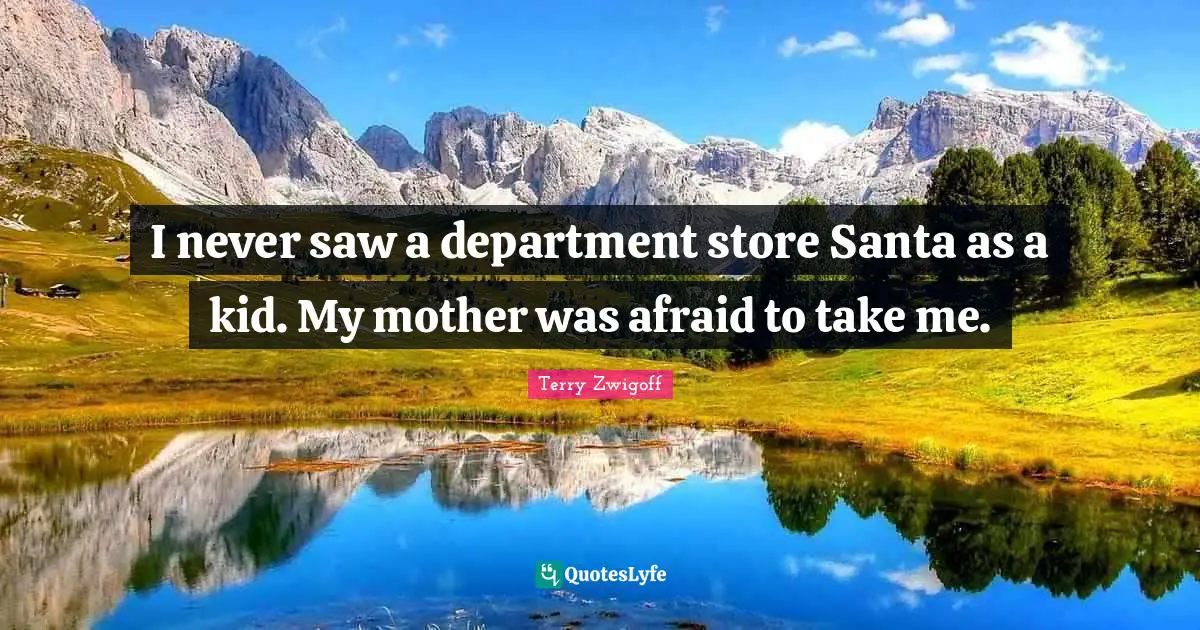 Terry Zwigoff Quotes: "I never saw a department store Santa as a kid. My mother was afraid to take me."