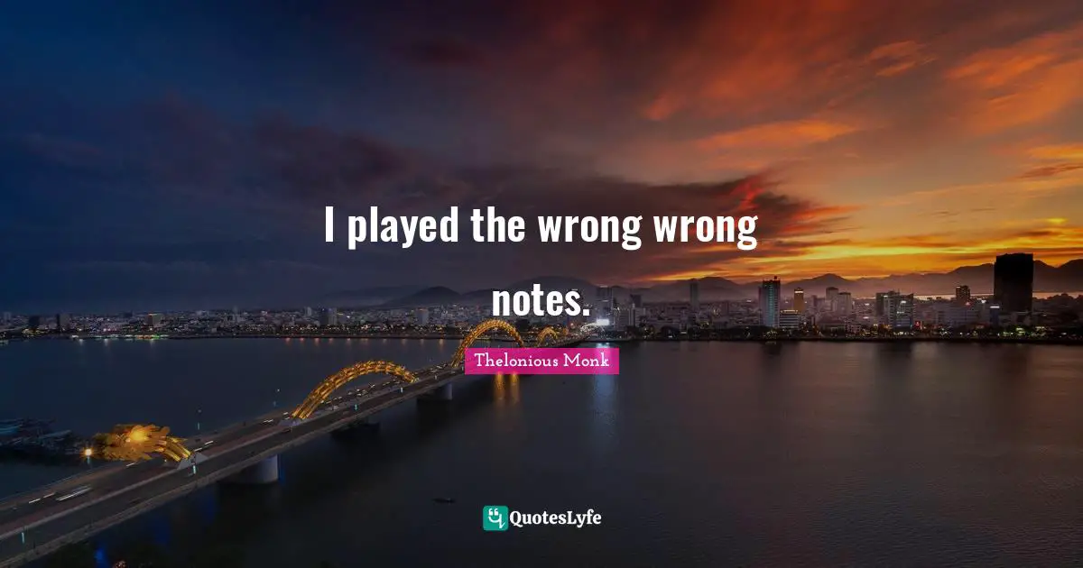 I played the wrong wrong notes.