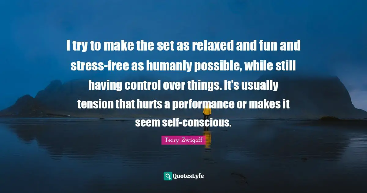 Terry Zwigoff Quotes: "I try to make the set as relaxed and fun and stress-free as humanly possible, while still having control over things. It's usually tension that hurts a performance or makes it seem self-conscious."