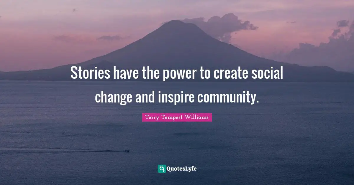 Stories have the power to create social change and inspire community.