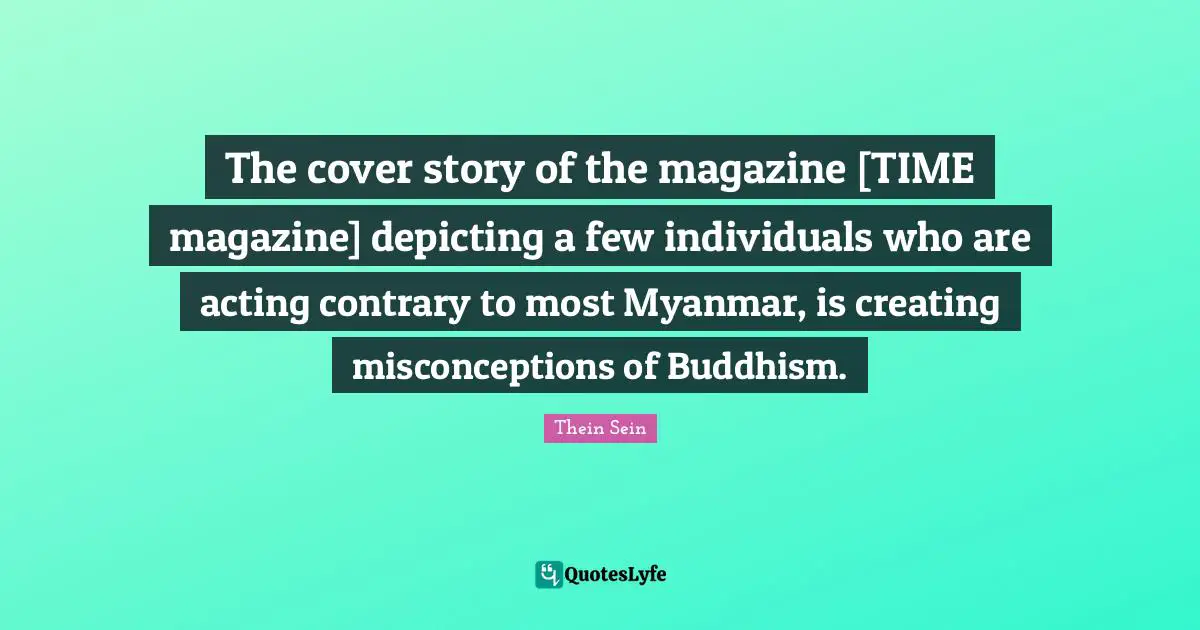 The cover story of the magazine [TIME magazine] depicting a few individuals who are acting contrary to most Myanmar, is creating misconceptions of Buddhism.