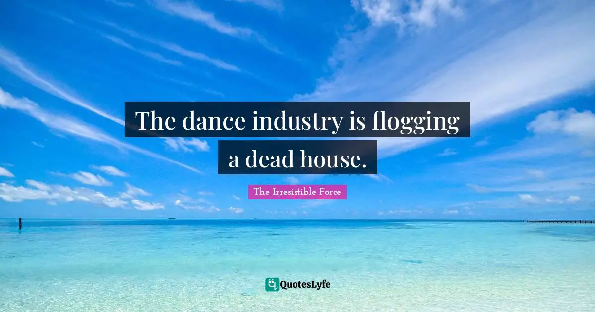 The dance industry is flogging a dead house.