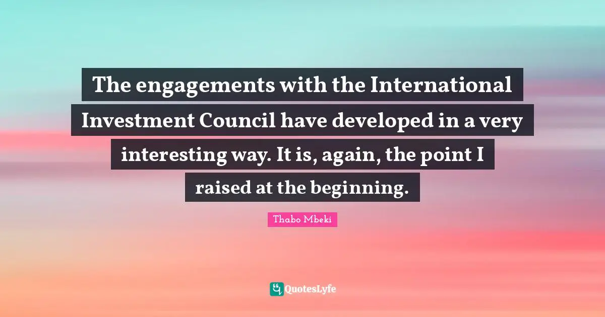 The engagements with the International Investment Council have developed in a very interesting way. It is, again, the point I raised at the beginning.
