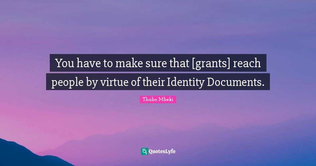 You have to make sure that [grants] reach people by virtue of their Identity Documents.
