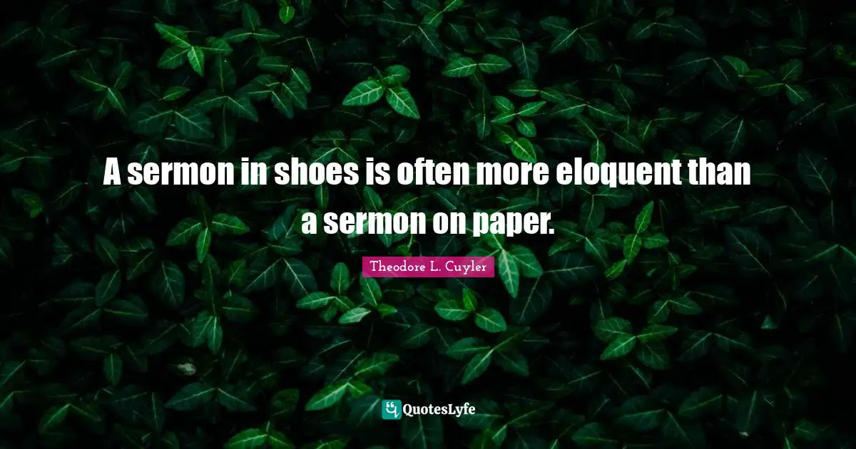 Eloquent Quotes: "A sermon in shoes is often more eloquent than a sermon on paper."