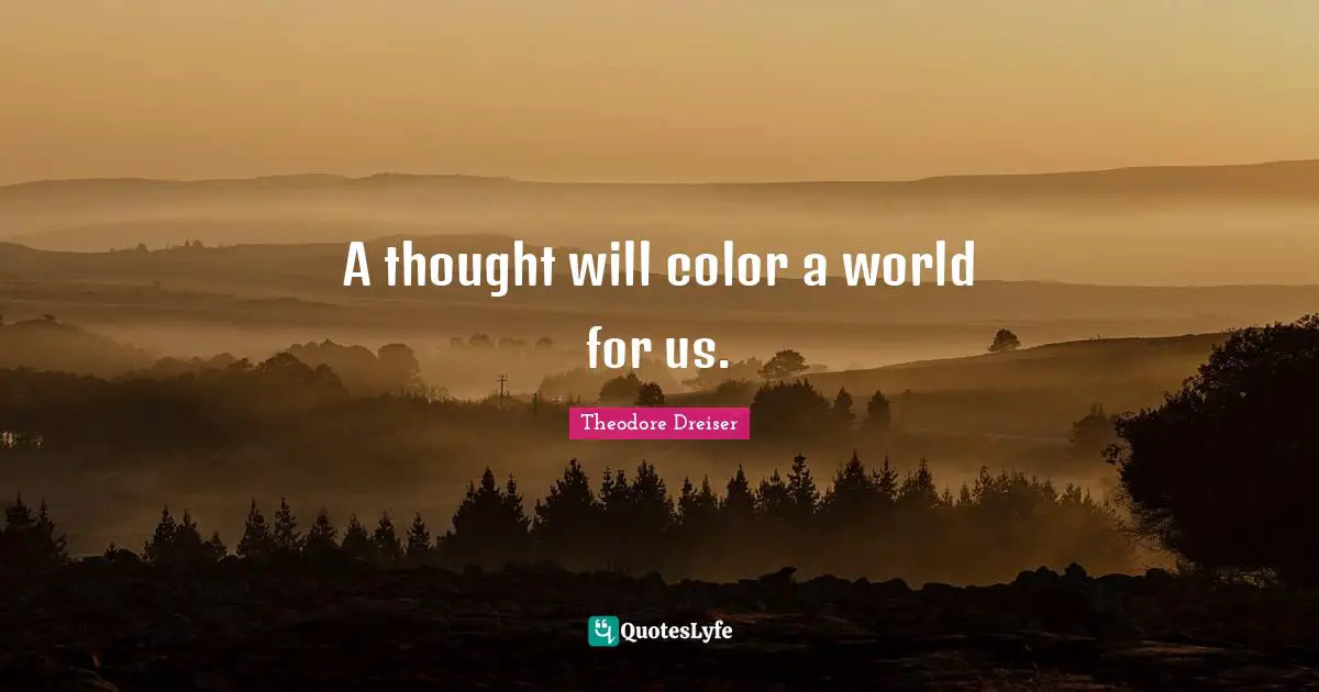 A thought will color a world for us.