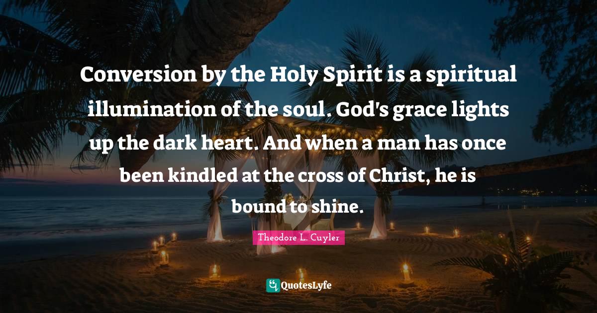 Conversion by the Holy Spirit is a spiritual illumination of the soul