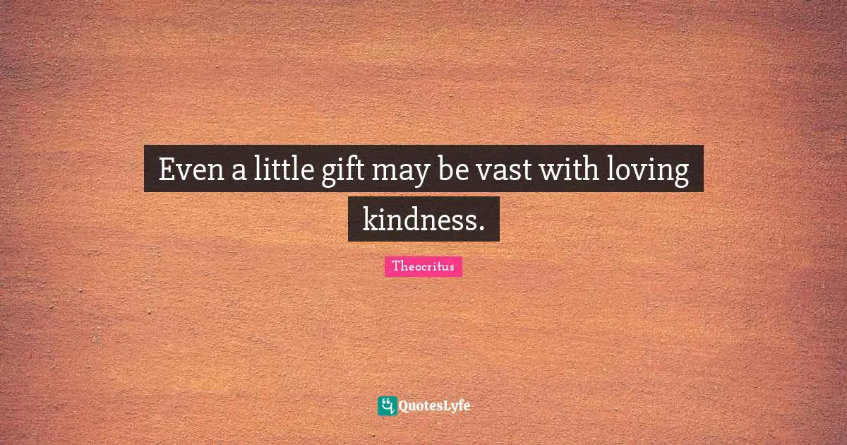 Even a little gift may be vast with loving kindness.