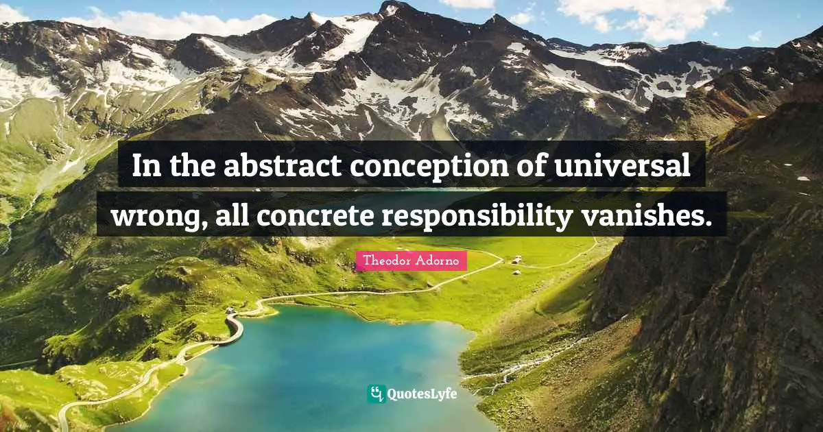 In the abstract conception of universal wrong, all concrete responsibility vanishes.