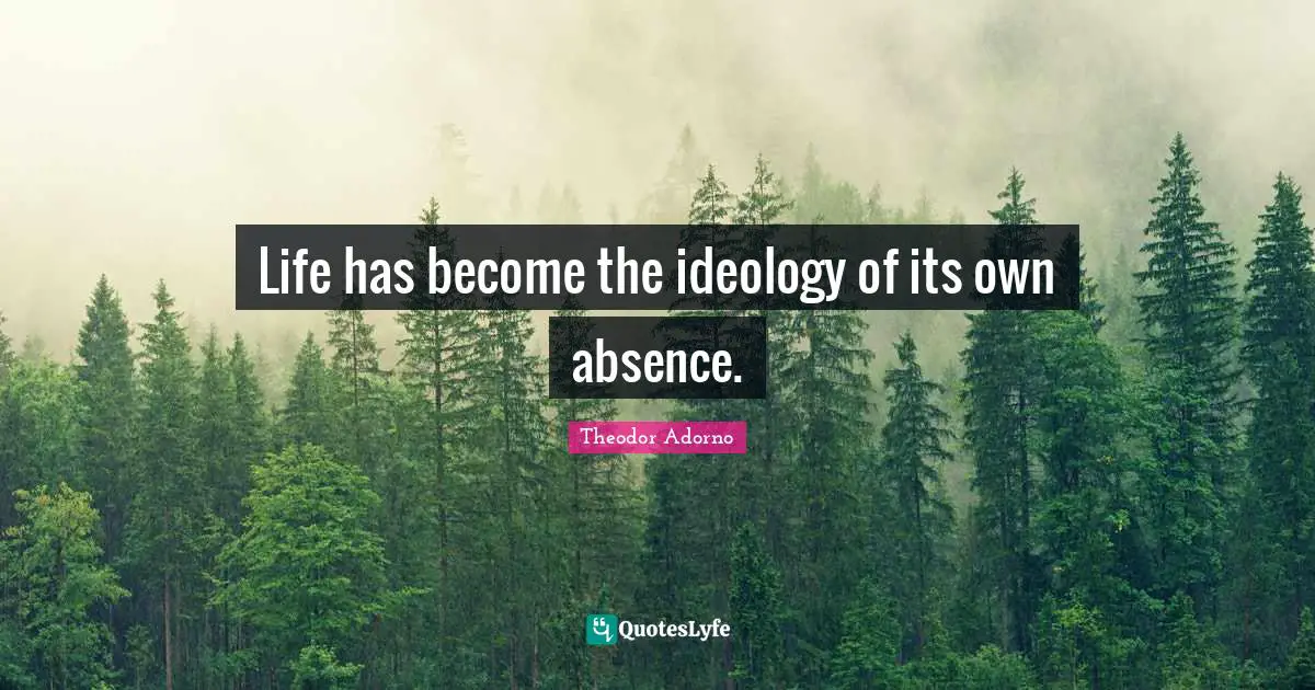 Life has become the ideology of its own absence.