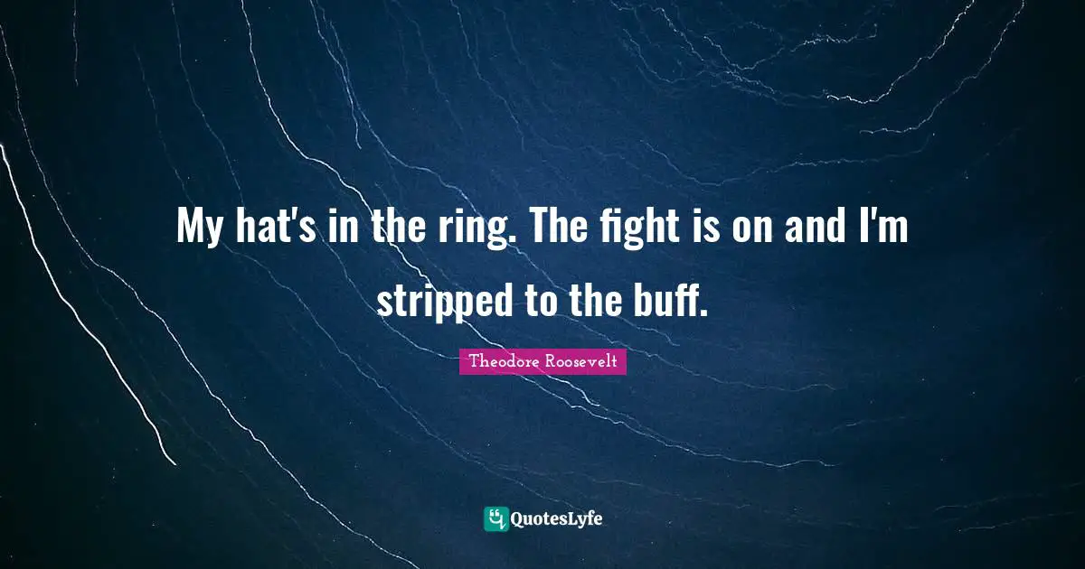 My hat's in the ring. The fight is on and I'm stripped to the buff.