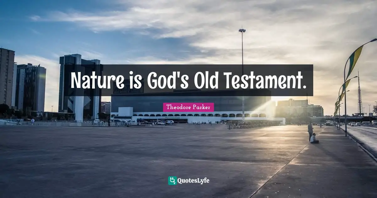 Nature is God's Old Testament.