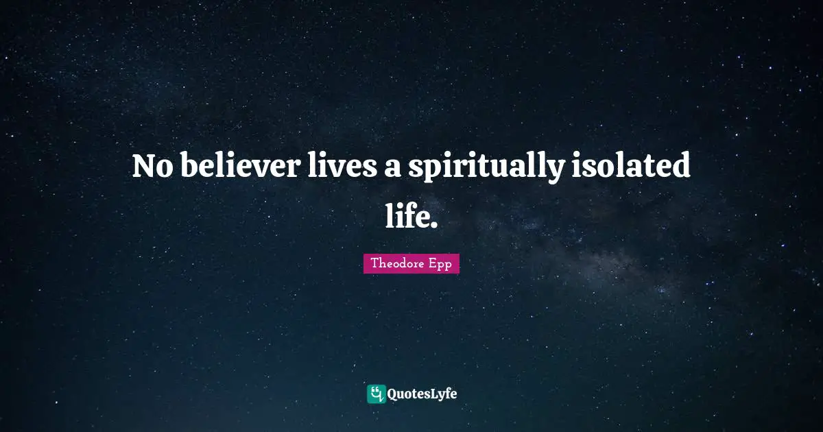 No believer lives a spiritually isolated life.