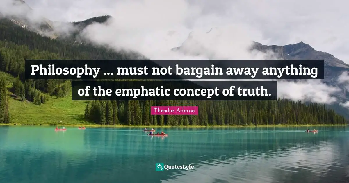 Philosophy ... must not bargain away anything of the emphatic concept of truth.