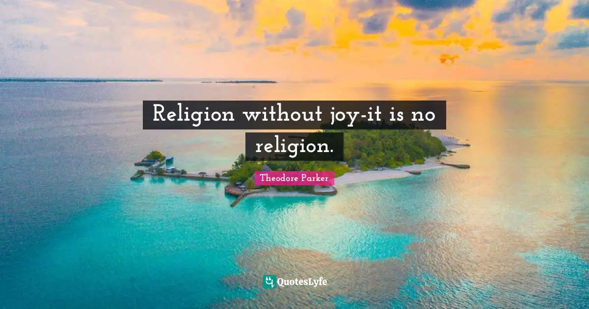 Religion without joy-it is no religion.