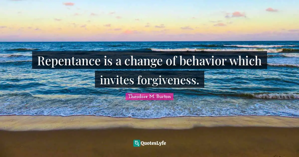 Repentance is a change of behavior which invites forgiveness.