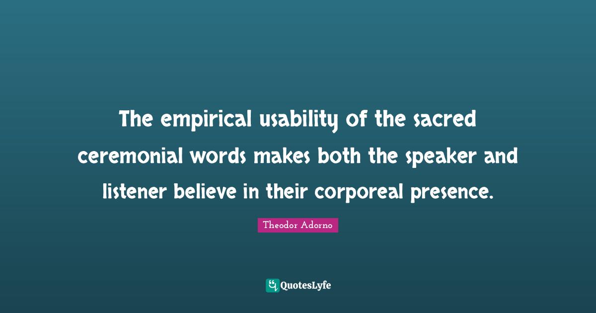 The empirical usability of the sacred ceremonial words makes both the speaker and listener believe in their corporeal presence.